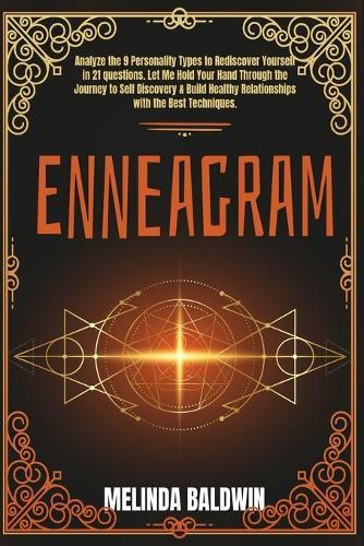 Enneagram: 2 Books in 1: Analyze The 9 Personality Types to Rediscover Yourself In 21 Questions and Build Healthy Relationships with The Best Techniques. (Part 1 + Part 2)