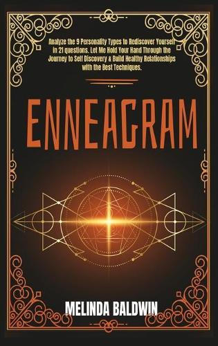 Enneagram: 2 Books in 1: Analyze The 9 Personality Types to Rediscover Yourself In 21 Questions and Build Healthy Relationships with The Best Techniques. (Part 1 + Part 2)