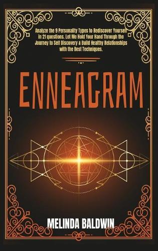 Enneagram: 2 Books in 1: Analyze The 9 Personality Types to Rediscover Yourself In 21 Questions and Build Healthy Relationships with The Best Techniques. (Part 1 + Part 2)