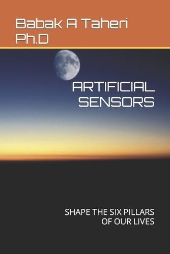 Artificial Sensors: Shape the Six Pillars of Our Lives