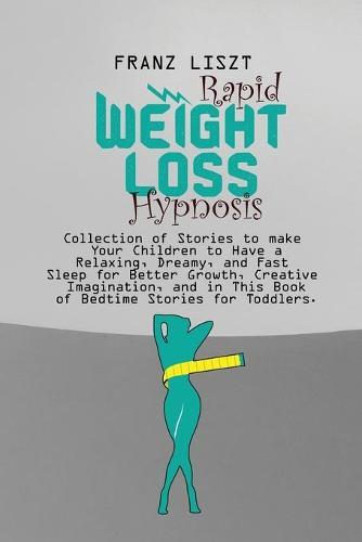 Rapid Weight Loss Hypnosis: Turn Your Body into Fat Fat-Burning Machine. Lose 10+Lbs in 30 Days and Get Healthy and Fit in This Essential Guide of Rapid Weight Loss Hypnosis Containing Tons of Techniques.