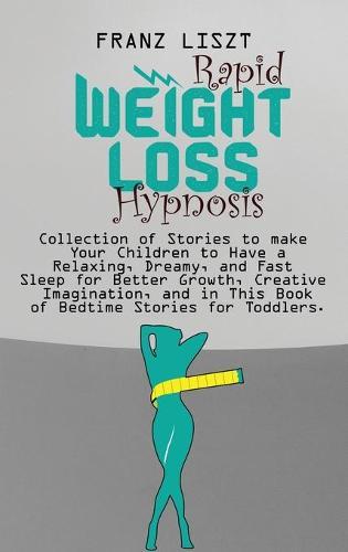 Rapid Weight Loss Hypnosis: Turn Your Body into Fat Fat-Burning Machine. Lose 10+Lbs in 30 Days and Get Healthy and Fit in This Essential Guide of Rapid Weight Loss Hypnosis Containing Tons of Techniques.
