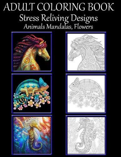 Adult Coloring Book: Stress Relieving Design Animals, Flowers, Mandalas