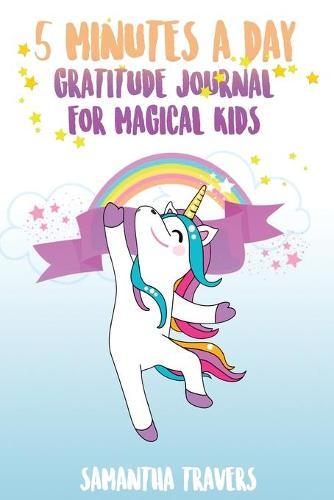 5 Minutes a Day - Gratitude Journal for Magical Kids: ( Versione Italiana) Un Diario Per Bambini Che Promuove La Gratitudine, La Consapevolezza E La Felicita'