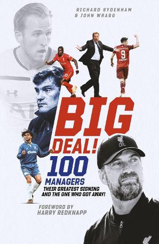 Big Deal!: One Hundred Managers, their Greatest Signing and the One Who Got Away!