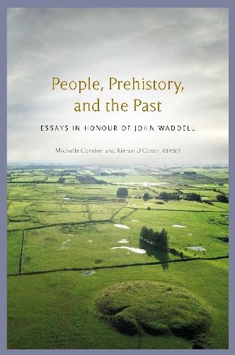 People, Prehistory and the Past: essays in honour of John Waddell