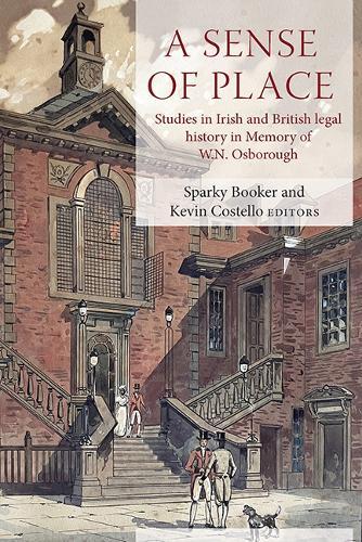 A Sense of Place: Studies in British and Irish legal history in memory of W.N. Osborough