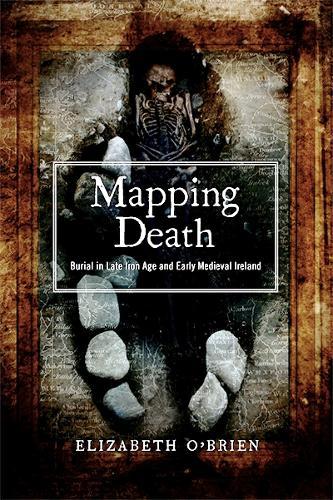 Mapping Death: Burial in Late Iron Age and Early Medieval Ireland
