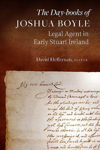 The day-books of Joshua Boyle: Legal agent in early Stuart Ireland