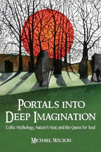 Portals into Deep Imagination: Celtic Mythology, Nature’s Year, and the Quest for Soul