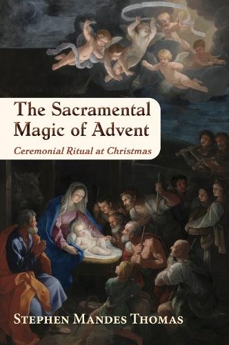 The Sacramental Magic of Advent: A Guide to Christian Ceremonial Ritual at Christmas