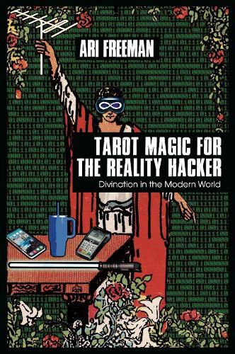 Tarot Magic for the Reality Hacker: Divination in the Modern World
