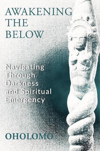 Awakening the Below: Navigating through Darkness and Spiritual Emergency