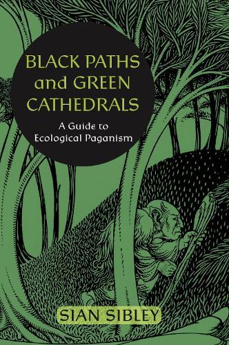 Black Paths and Green Cathedrals: A Guide to Ecological Paganism