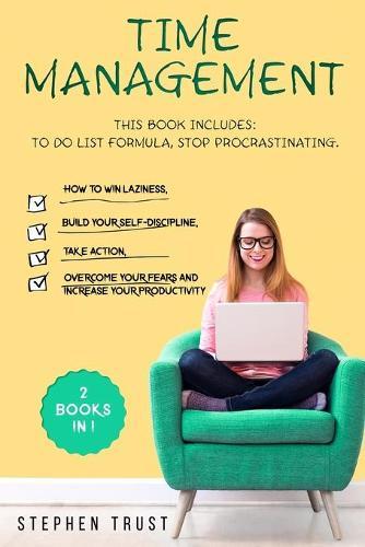 Time management: 2 Books in 1: To do List Formula, Stop Procrastinating; How to win laziness, build your self-discipline, take action, overcome your fears and increase your productivity