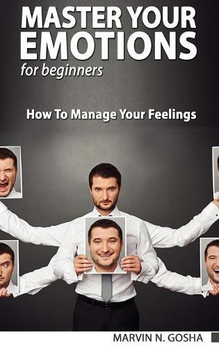 Master Your Emotions. The Ultimate Guide to Manage Your Feelings Like a Jedi and Self Confidence Workbook - How to Overcoming Self Doubt and Shyness