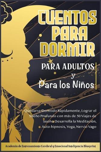 Cuentos Para Dormir Para Adultos y Para los Ninos: Quedarse Dormido Rapidamente, Lograr el Sueno Profundo con mas de 50 Viajes de Sueno. Desarrolla la Meditacion, Auto-hipnosis, Yoga, Nervio Vago
