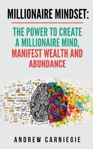 Millionaire Mindset: The Power to Create a Millionaire Mind, Manifest Wealth and Abundance