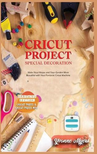 Cricut Project Ideas Special Decoration: Make Your House and Your Garden More Beautiful with Your Fantastic Cricut Machine. Dedicated section: Cricut Press & Cricut Press Mini
