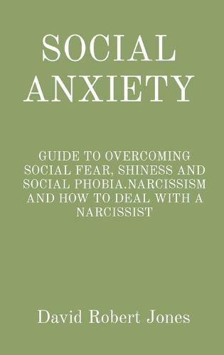 Social Anxiety: Guide to Overcoming Social Fear, Shiness and Social Phobia.Narcissism and How to Deal with a Narcissist
