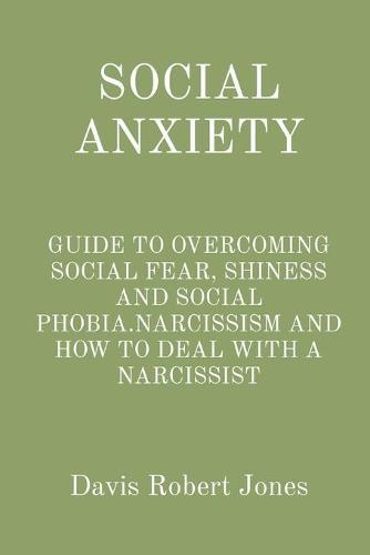 Social Anxiety: Guide to Overcoming Social Fear, Shiness and Social Phobia.Narcissism and How to Deal with a Narcissist