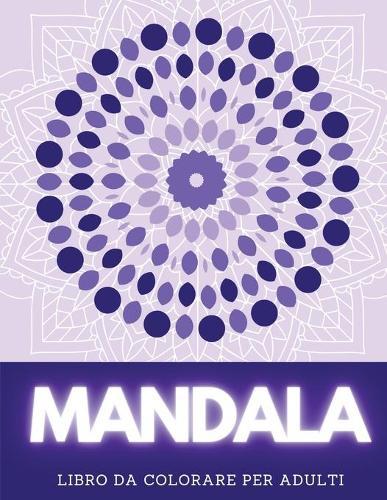 Mandala Libro Da Colorare Per Adulti: 50 Bellissimi Mandala da Colorare per Alleviare lo Stress e Rilassarsi
