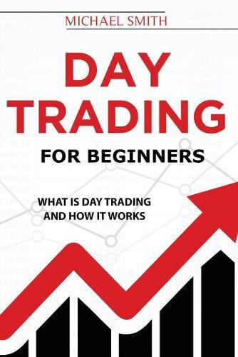 Day Trading For Beginners: What is Day Trading And How It Works