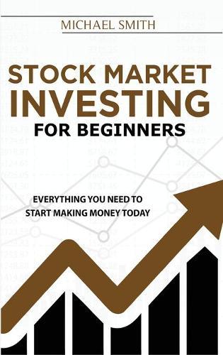 Stock Market Investing For Beginners: Everything You Need To Start Making Money Today