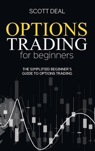 Options Trading For Beginners: The Simplified Beginner's Guide to Options Trading