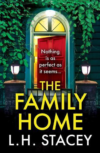 The Family Home: An utterly chilling psychological thriller from L H Stacey