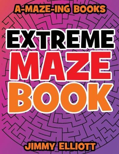 Extreme Maze Book - Difficult level: EXTREME! - Can you EXCAPE from this book?: Super Funny Mazes for Kids - Find the Path Book for Kids and Adults