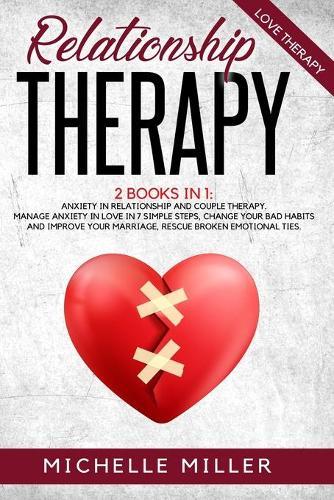 Anxiety Therapy: 3 BOOKS IN 1: Anxiety in Relationship, Couple Therapy and Acceptance and Commitment Therapy. The Perfect Guide to Master Your Emotions and Take Back Control of Your Life