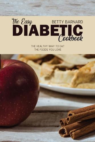 The Easy Diabetic Cookbook: The Healthy Way to Eat the Foods You Love