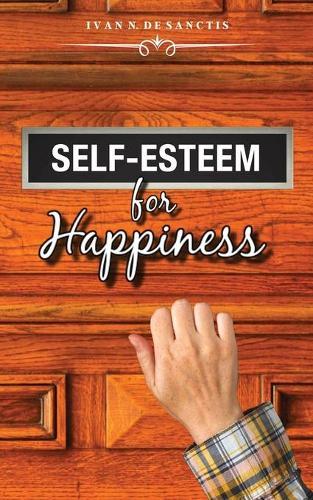 Self-Esteem for Happiness: Improve Self-Confidence by developing a Winning Mindset to Conquer your Fears and Overcome Shyness. How to foster Personal Growth. Self Confidence Guide