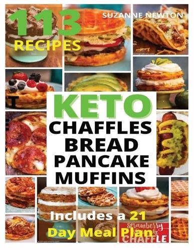 Keto Bread, Basic Chaffles, Pancake and Muffins: 113 Easy To Follow Recipes for Ketogenic Weight-Loss, Natural Hormonal Health & Metabolism Boost Includes a 21 Day Meal Plan