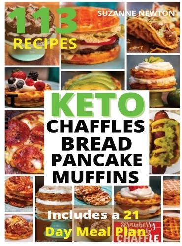 Keto Bread, Basic Chaffles, Pancake and Muffins: 113 Easy To Follow Recipes for Ketogenic Weight-Loss, Natural Hormonal Health & Metabolism Boost Includes a 21 Day Meal Plan