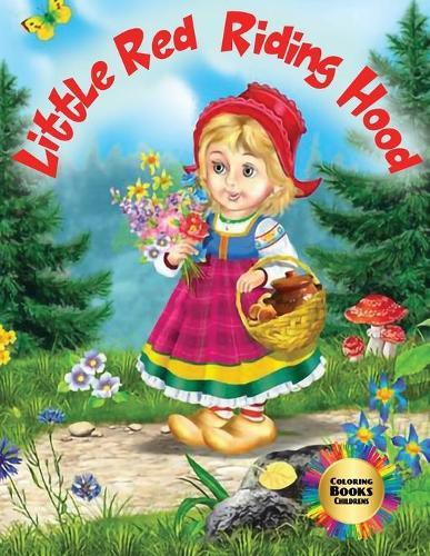 Little Red Riding Hood - Coloring Book Childrens: When a child colors expresses himself, his feelings and describes the world around him. This coloring book helps kids enter the world of fantasy with Little Red Riding Hood.