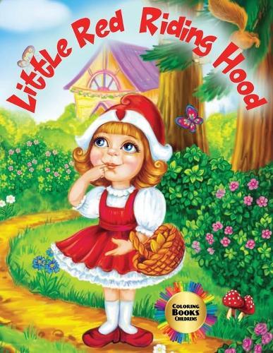 Little Red Riding Hood - Coloring Book Childrens: When a child colors expresses himself, his feelings and describes the world around him. This coloring book helps kids enter the world of fantasy with Little Red Riding Hood.