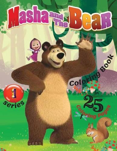 Masha And The Bear Coloring Book 1 Series - 25 Coloring Pages: Masha and Bear won the love not only of the children, but also of their parents. In this book you will find 25 images of the beloved coloring characters.