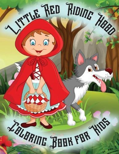 Little Red Riding Hood - Coloring Book for Kids: When a child colors expresses himself, his feelings and describes the world around him. This coloring book helps kids enter the world of fantasy with Little Red Riding Hood.