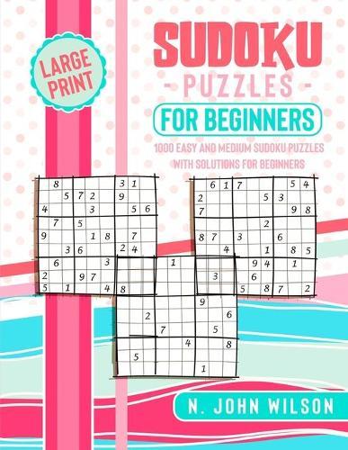 Sudoku Puzzles for Beginners: 1000 Easy and Medium Sudoku Puzzles with solutions for Beginners