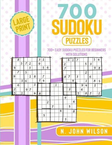 700 Sudoku Puzzles: 700 Easy Sudoku Puzzles for Beginners with Solutions. Large Print