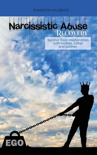 Narcissistic Abuse Recovery: Survive Toxic relationships with mother, father and partner. Understand Narcissism