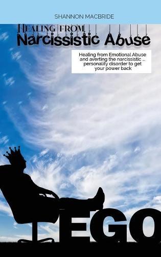 Healing from Narcissistic Abuse: Healing from Emotional Abuse and averting the narcissistic ... personality disorder to get your power back