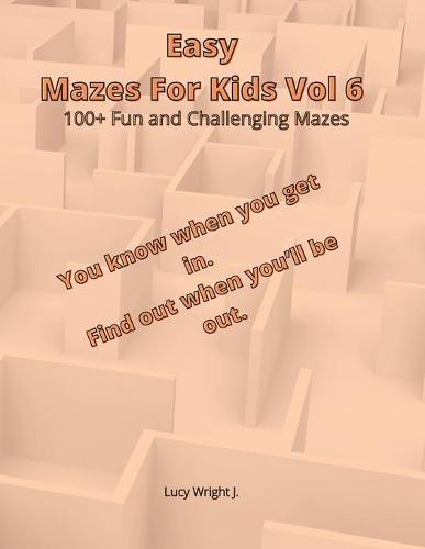 Easy Mazes For Kids Vol 6: 100+ Fun and Challenging Mazes