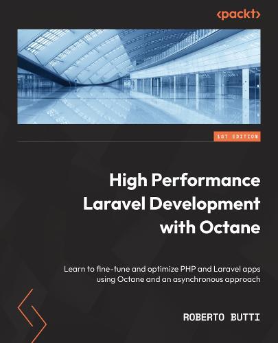 High Performance with Laravel Octane: Learn to fine-tune and optimize PHP and Laravel apps using Octane and an asynchronous approach