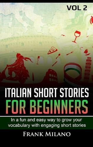 Learn Italian for Beginners: Learn Italian in a Fun and Easy way and grow your vocabulary with engaging short stories