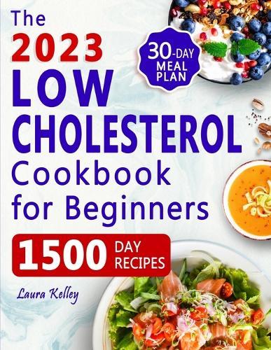 Low Cholesterol Cookbook for Beginners: 1500 Days of Easy & Delicious Recipes to Lower Your Cholesterol, Improve Heart Health and Live a Healthy Life. Includes 30-Day Meal Plan