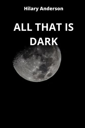 All That Is Dark