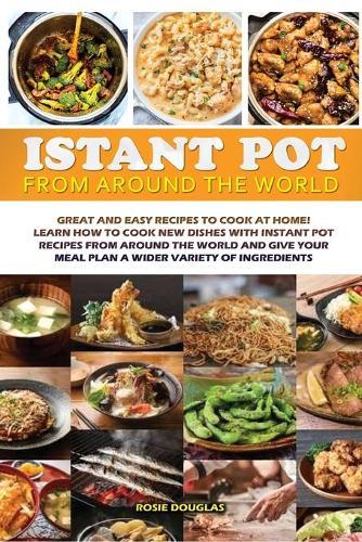 Instant Pot From Around The World: Great and easy recipes to cook at home! Learn how to cook new dishes with instant pot recipes from around the world and give your meal plan a wider variety of ingredients.